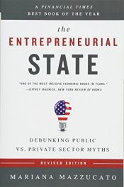 book cover of The Entrepreneurial State: Debunking Public vs. Private Sector Myths by Mariana Mazzucato