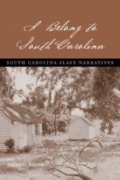 book cover of I Belong to South Carolina: South Carolina Slave Narratives by Susanna Ashton