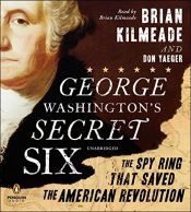 book cover of George Washington's Secret Six: The Spy Ring That Saved America by Brian Kilmeade|Don Yaeger