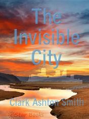 book cover of The Invisible City by Clark Ashton Smith