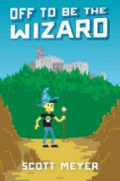 book cover of Off to Be the Wizard (Magic 2.0) by Scott Meyer