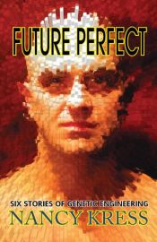 book cover of Future Perfect: Six Stories of Genetic Engineering by Nancy Kress
