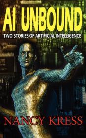 book cover of AI Unbound: Two Stories of Artificial Intelligence by Nancy Kress