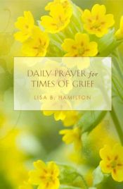 book cover of Daily Prayer for Times of Grief by Lisa B. Hamilton