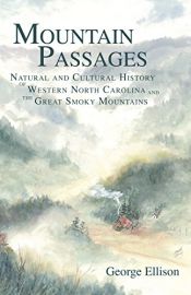 book cover of Mountain passages : natural and cultural history of western North Carolina and the Great Smoky Mountains by George Ellison