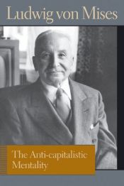 book cover of The Anti-capitalistic Mentality (Liberty Fund Library of the Works of Ludwig Von Mises) by 루트비히 폰 미제스