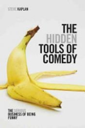 book cover of The Hidden Tools of Comedy by Steve Kaplan