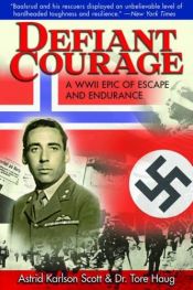 book cover of Defiant Courage: A WWII Epic of Escape and Endurance by Astrid Karlsen Scott|Tore Haug