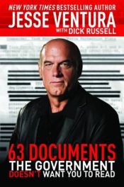 book cover of 63 Documents the Government Doesn't Want You to Read by Dick Russell|Jesse Ventura
