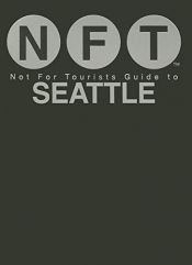 book cover of Not For Tourists Guide to Seattle: 2012 (Not for Tourists Guidebook) by Not For Tourists