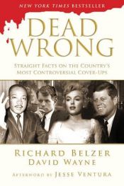 book cover of Dead Wrong: Straight Facts on the Country's Most Controversial Cover-Ups by David Wayne|Richard Belzer