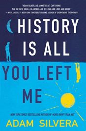 book cover of History Is All You Left Me by Adam Silvera