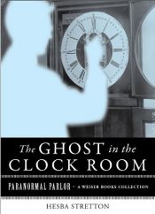 book cover of The Ghost in the Clock Room: Paranormal Parlor, A Weiser Books Collection by Hesba Stretton