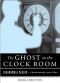 The Ghost in the Clock Room: Paranormal Parlor, A Weiser Books Collection