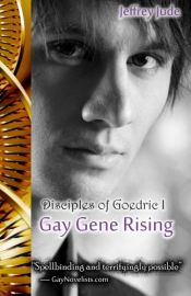 book cover of Gay Gene Rising: The Disciples of Goedric Trilogy (Volume 1) by Mr Jeffrey Jude