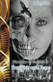 book cover of SoulFire and Tears: The Disciples of Goedric Trilogy (Volume 3) by Mr Jeffrey Jude