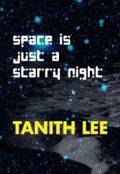 book cover of Space Is Just a Starry Night by Tanith Lee