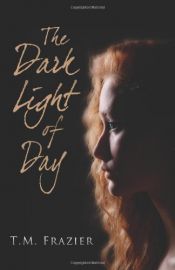 book cover of The Dark Light of Day by T.M. Frazier