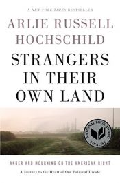 book cover of Strangers in Their Own Land: Anger and Mourning on the American Right by Arlie Russell Hochschild