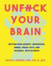 book cover of Unfuck Your Brain by Faith G. Harper, PhD, LPC-S, ACS, ACN