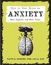 book cover of This Is Your Brain on Anxiety by Faith G. Harper, PhD, LPC-S, ACS, ACN