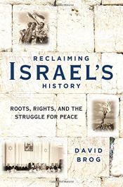book cover of Reclaiming Israel's History: Roots, Rights, and the Struggle for Peace by David Brog