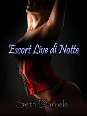 book cover of Escort Live di Notte: Una Fantasia a Tre sui Giochi Erotici di Ruolo by Seth Daniels