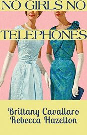 book cover of No Girls No Telephones by Brittany Cavallaro|Rebecca Hazelton