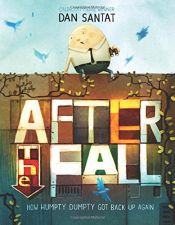 book cover of After the Fall (How Humpty Dumpty Got Back Up Again) by Dan Santat