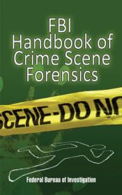 book cover of FBI Handbook of Crime Scene Forensics by Federal Bureau of Investigation