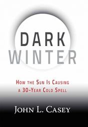 book cover of Dark Winter: How the Sun Is Causing a 30-Year Cold Spell by John L. Casey