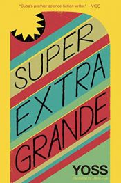 book cover of Super Extra Grande (Cuban Science Fiction) by Yoss