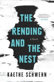 book cover of The Rending and the Nest by Kaethe Schwehn