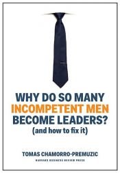book cover of Why Do So Many Incompetent Men Become Leaders? by Tomas Chamorro-Premuzic