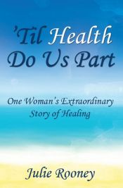 book cover of 'Til Health Do Us Part by Julie Rooney