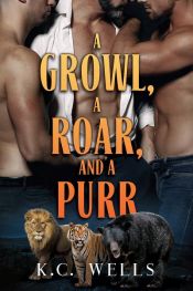 book cover of A Growl, a Roar, and a Purr by K.C. Wells