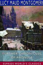 book cover of Further Chronicles of Avonlea (Esprios Classics) by Lucy Maud Montgomery