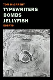 book cover of Typewriters, Bombs, Jellyfish by Tom McCarthy