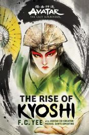 book cover of Avatar, The Last Airbender: The Rise of Kyoshi (The Kyoshi Novels Book 1) by F. C. Yee|Michael Dante DiMartino