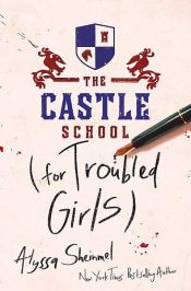book cover of The Castle School (for Troubled Girls) by Alyssa Sheinmel