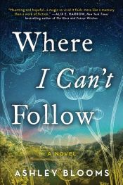 book cover of Where I Can't Follow by Ashley Blooms