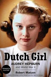 book cover of Dutch Girl: Audrey Hepburn and World War II by Robert Matzen