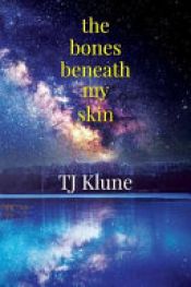 book cover of The Bones Beneath My Skin by TJ Klune