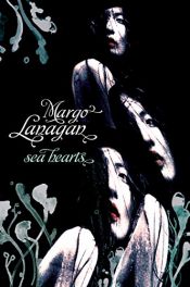 book cover of Sea Hearts by Margo Lanagan