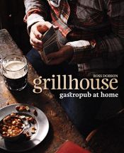 book cover of Grillhouse: Gastropub at Home. Ross Dobson by Ross Dobson