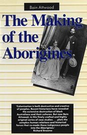 book cover of The making of the Aborigines by Bain Attwood