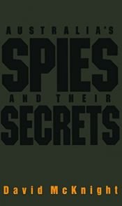 book cover of Australias Spies & Their Secrets: Australias Spies and Their Secrets by David McKnight
