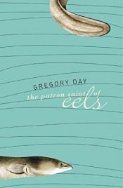 book cover of The patron saint of eels by Gregory Day