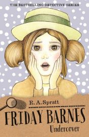 book cover of Friday Barnes 10: Undercover by R.A. Spratt