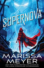 book cover of Supernova: Renegades Book 3 by Marissa Meyer